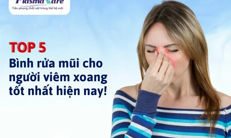 TOP 5 Bình rửa mũi cho người viêm xoang tốt nhất hiện nay!